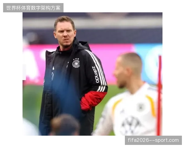 德国队后防线迎来重组，纳格尔斯曼试图通过人员调整解决防守移动偏慢的问题